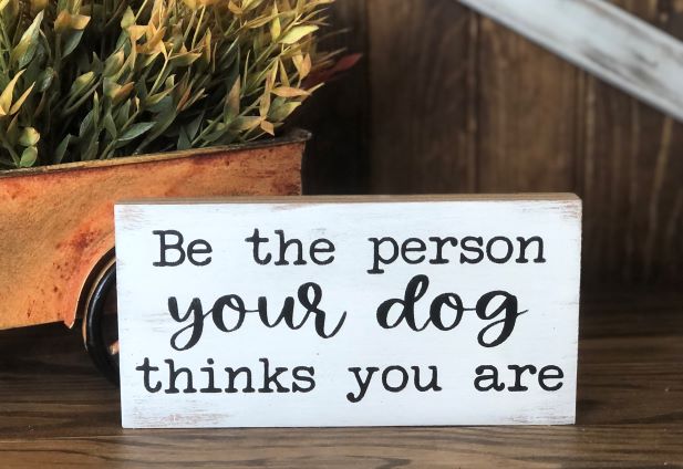 Be the Person Your Dog Thinks You Are - Rustic Shelf Sitter