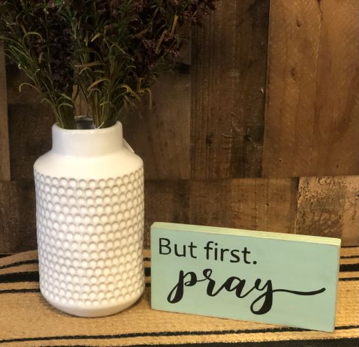 But First Pray - Rustic Wood White Shelf Sitter