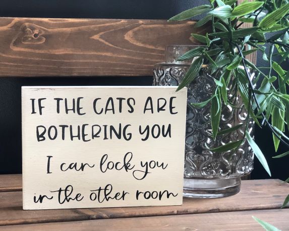 If the Cats are Bothering You - Funny Rustic Wood Sign