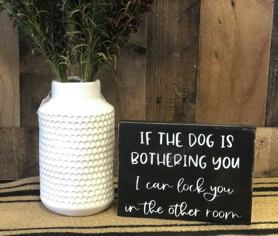 Dog is Bothering You - Funny Rustic Wood Sign