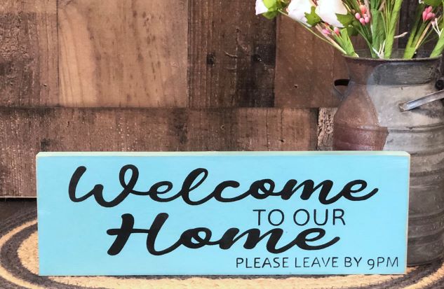 Welcome To Our Home Please Leave by 9pm- Funny Rustic Wood Sign
