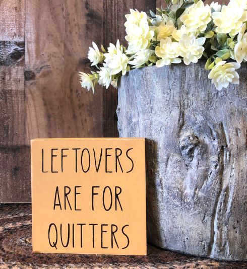 Leftovers are for Quitters - Funny Rustic Shelf Sitter