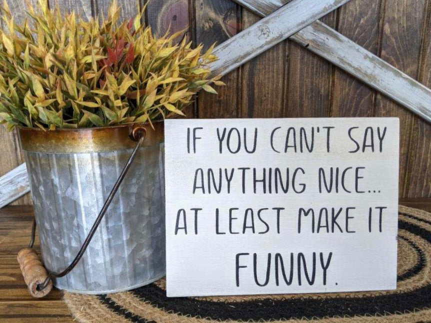 If You Can't Say Anything Nice - Funny Rustic Wood Sign