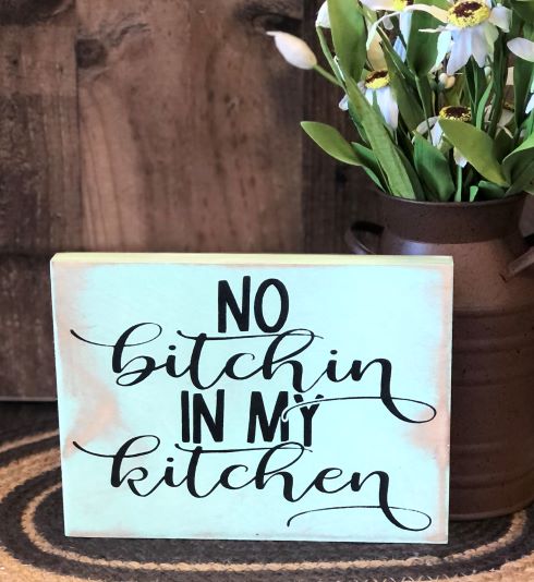 "No bitchin in my kitchen" funny wood sign