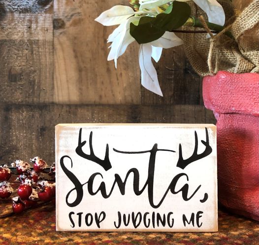 Santa Stop Judging Me - Rustic Funny Holiday Shelf Sitter
