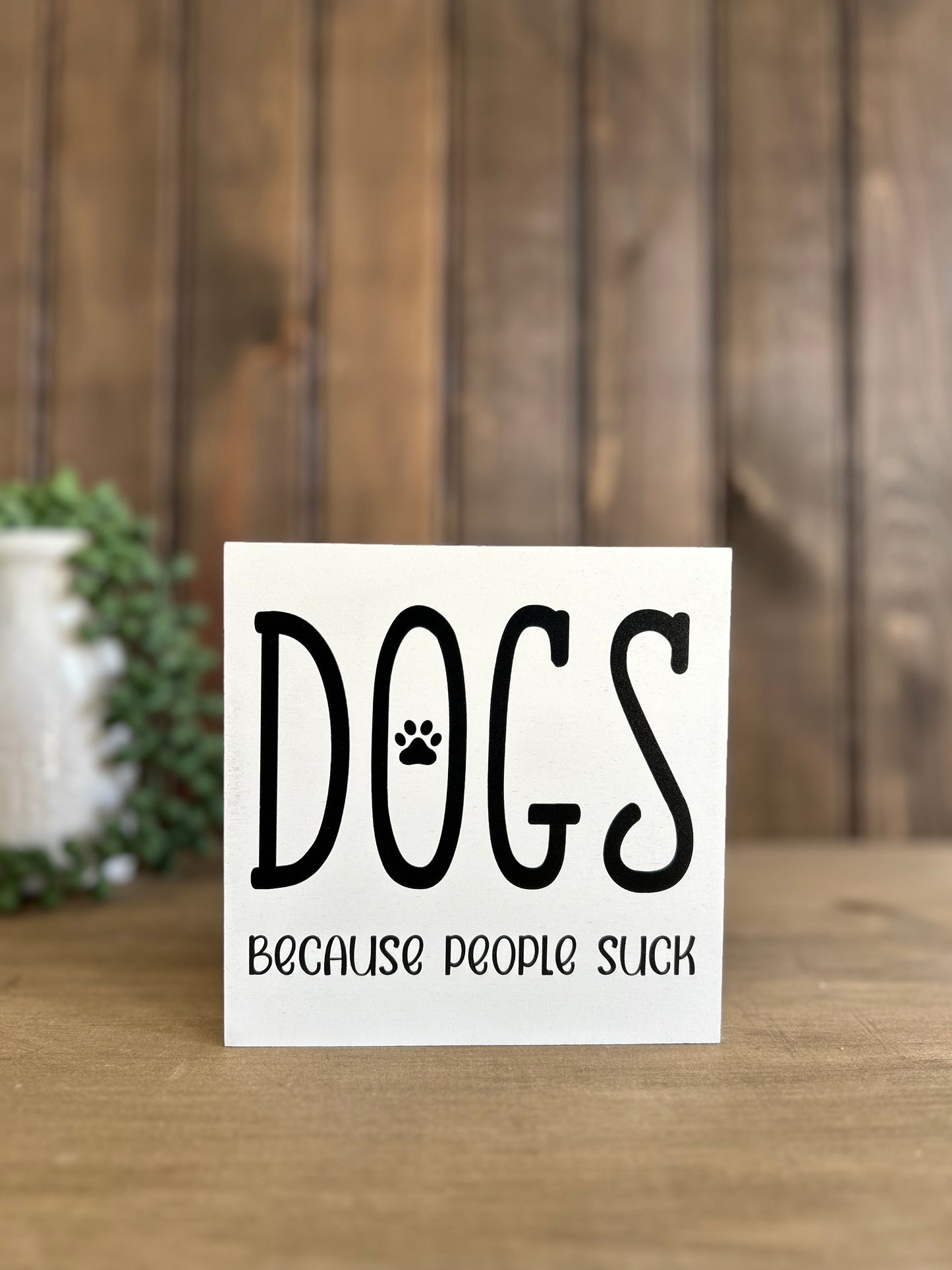 Dogs Because People Suck - Rustic Wood Shelf Sitter