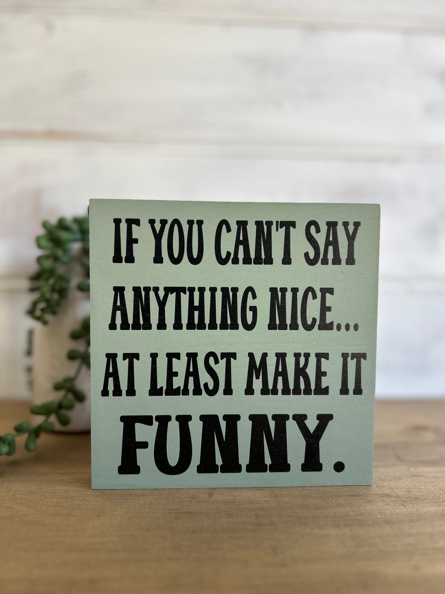If You Can't Say Anything Nice - Funny Rustic Wood Sign