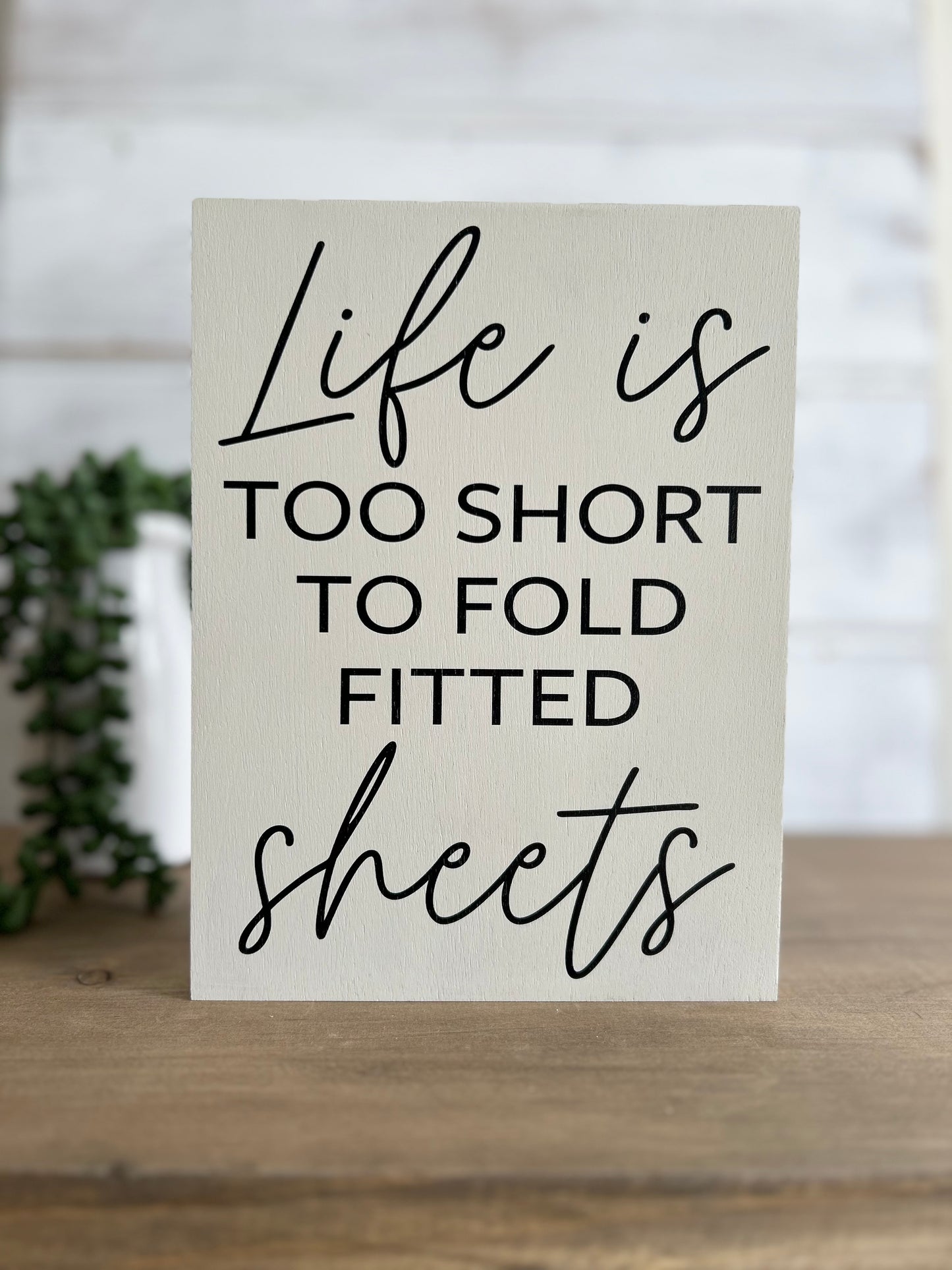 Life is Too Short to Fold Fitted Sheets - Rustic Wood Sign