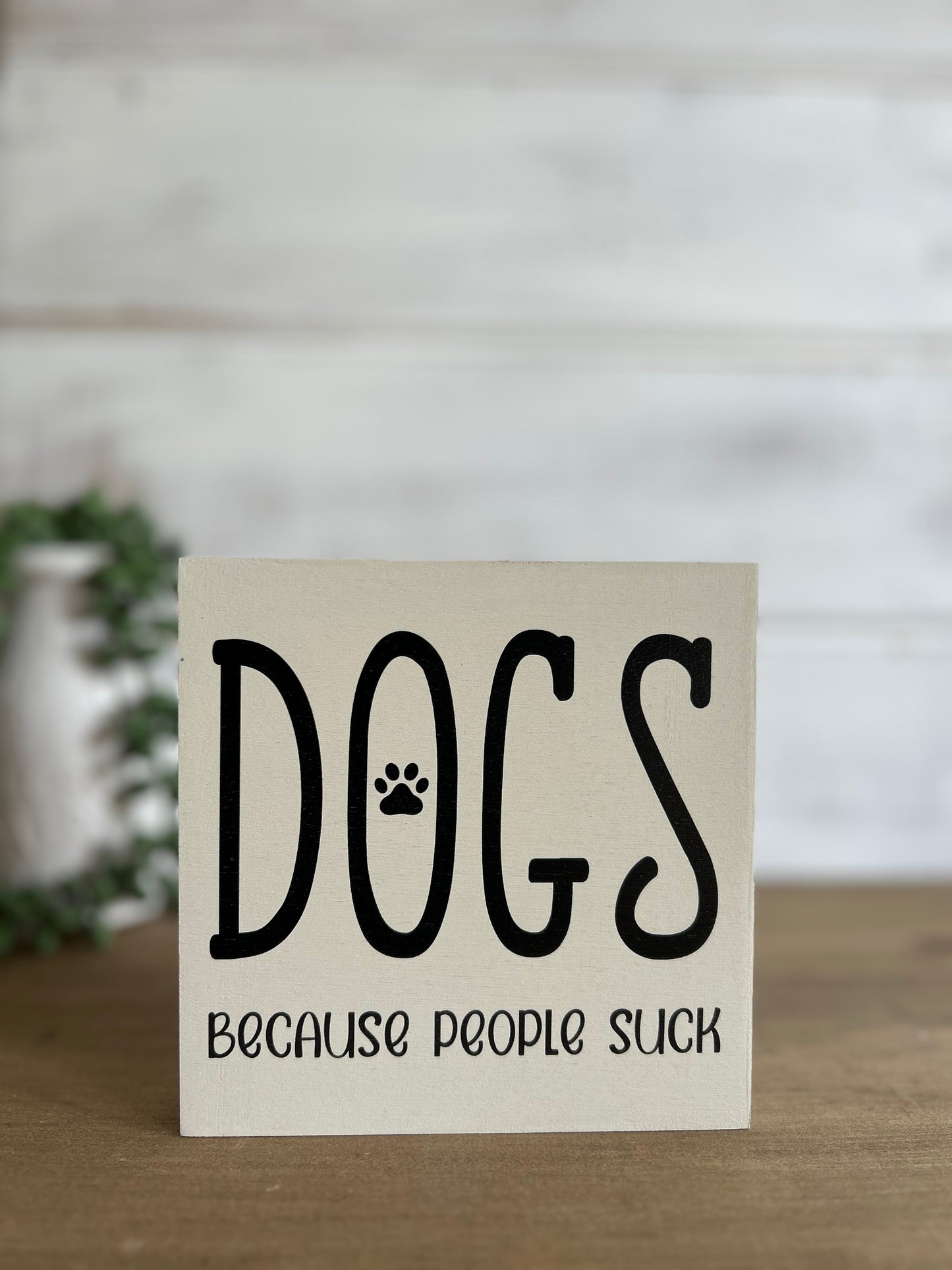Dogs Because People Suck - Rustic Wood Shelf Sitter