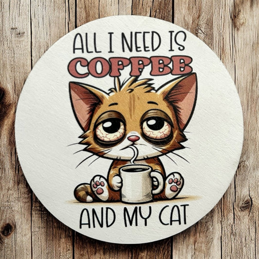 All I Need is Coffee and my Cat - Funny Wood Magnet 