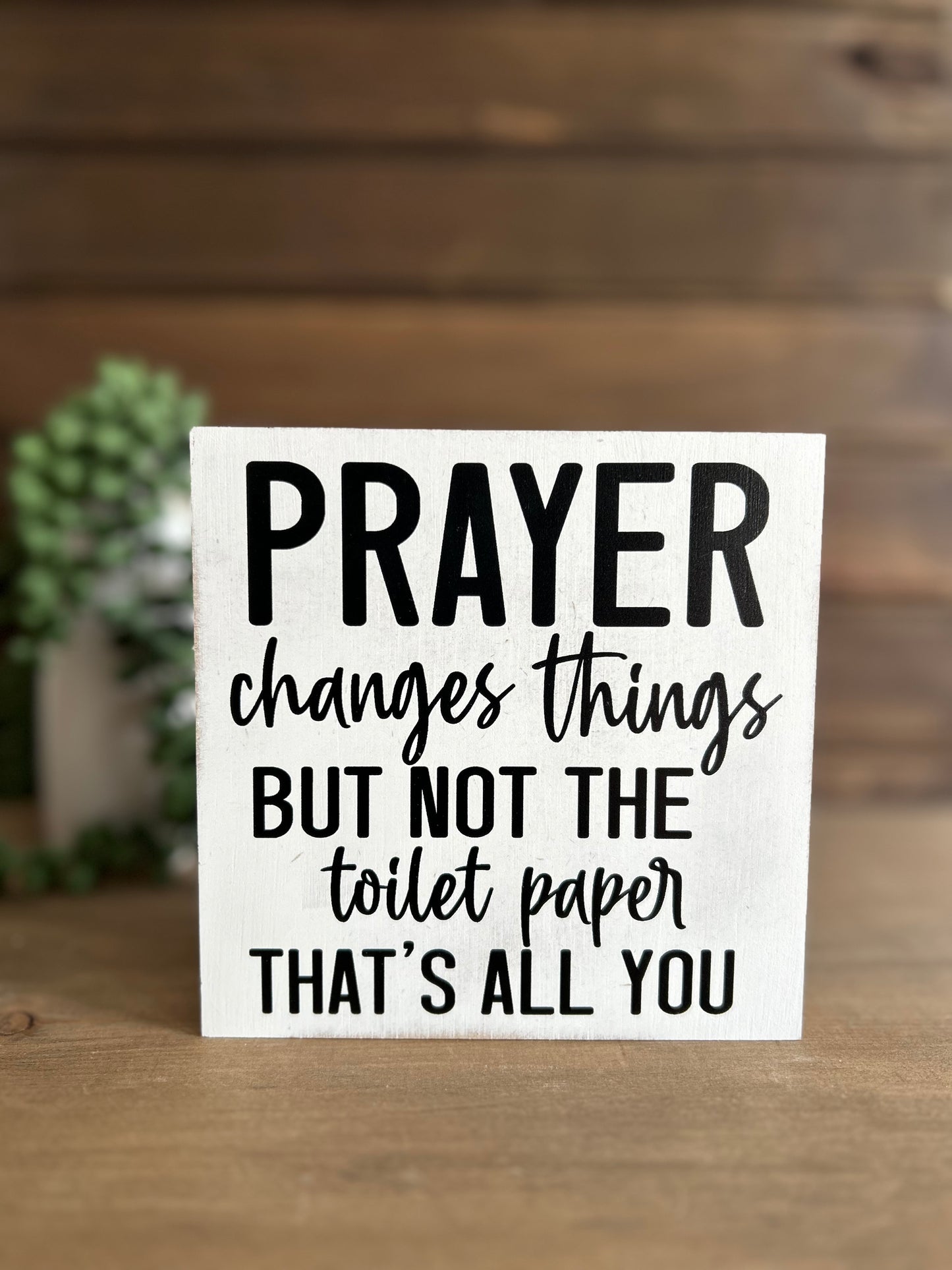 Prayer Changes Things -Funny Bathroom Decor Rustic Wood Sign