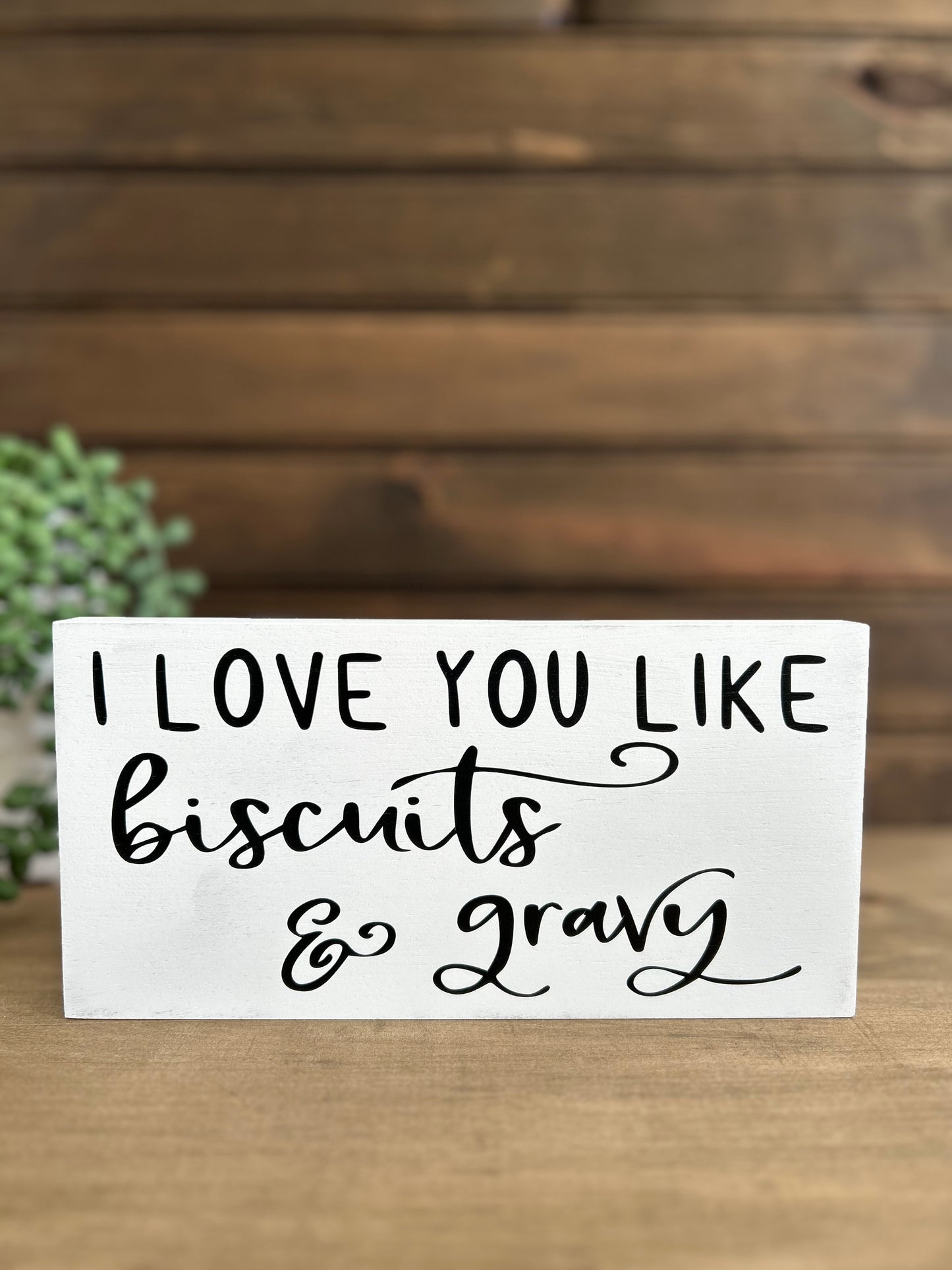 I Love You Like Biscuits & Gravy - Rustic Wood Sign