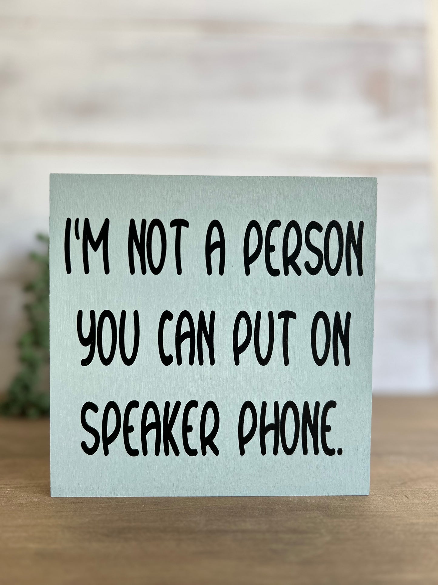 I'm Not A Person You Can Put on Speaker Phone - Funny Sign