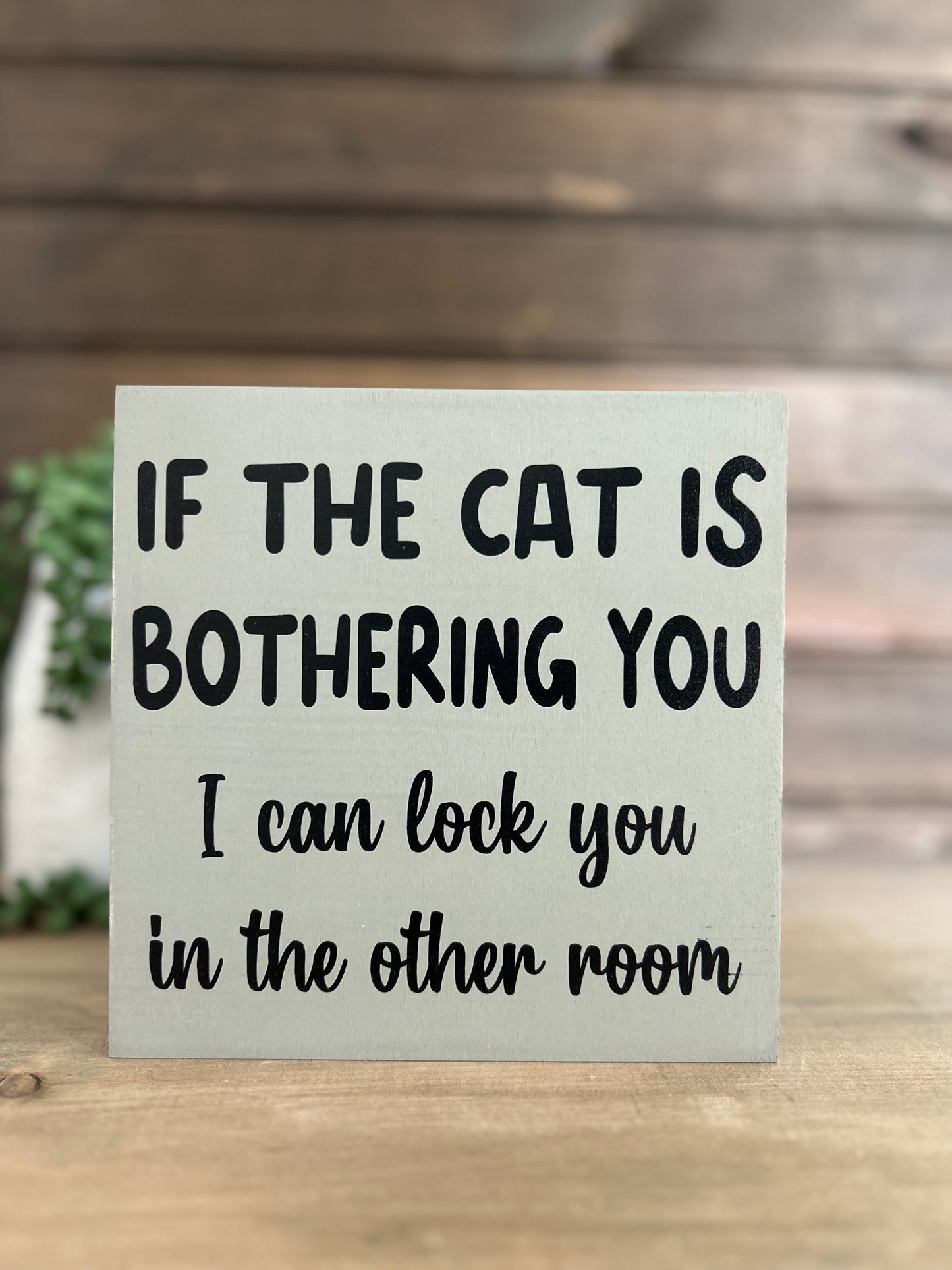 If the Cat is Bothering You - Funny Rustic Wood Sign