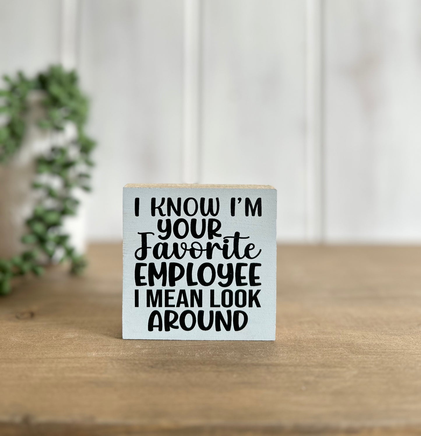 Favorite Employee- Funny Everyday Decor Wood Sign