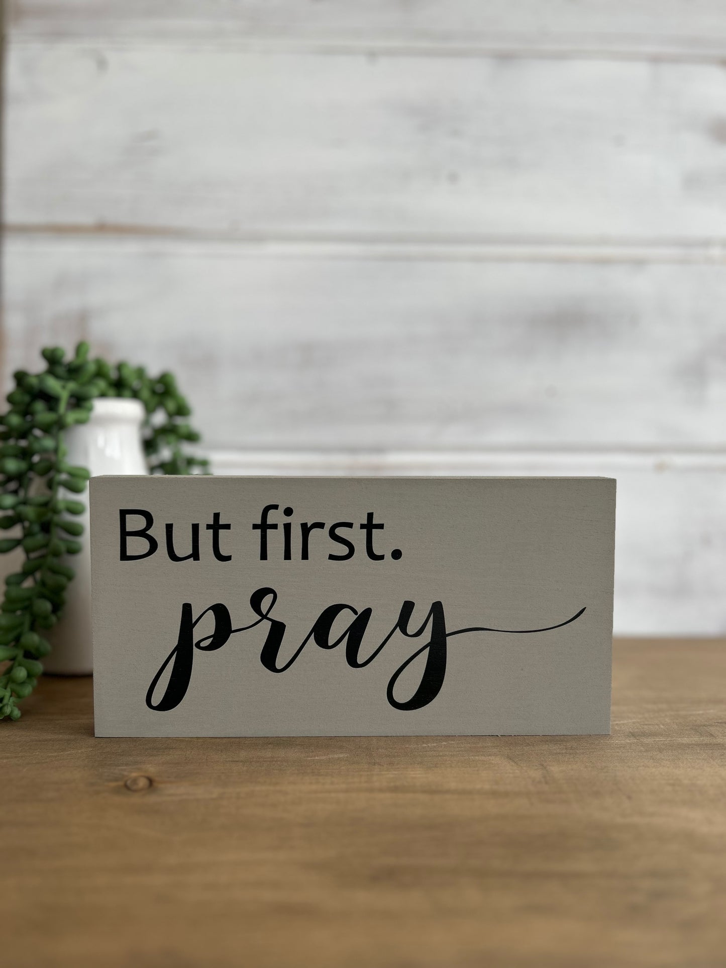 But First Pray - Rustic Wood White Shelf Sitter