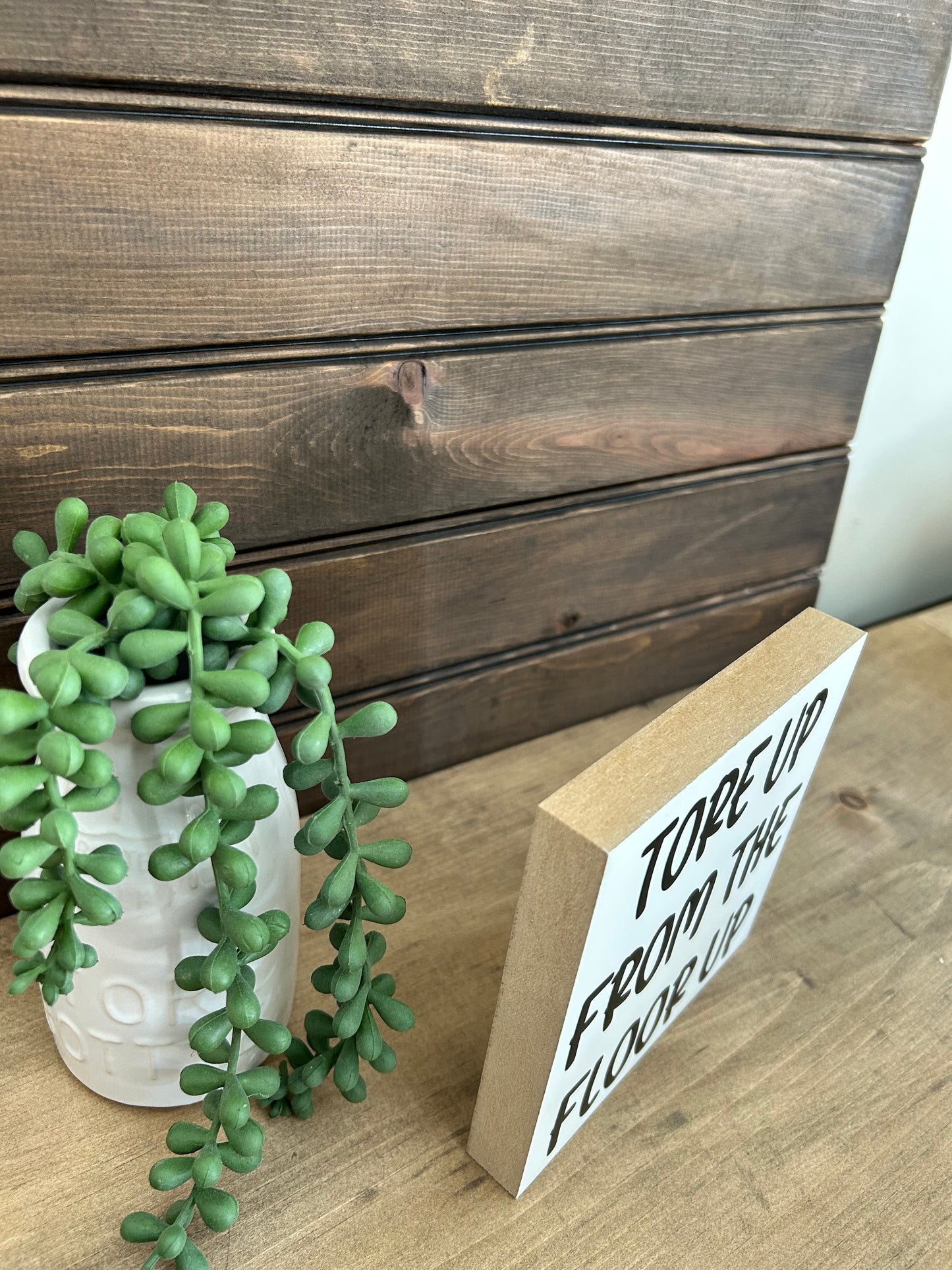 Tore up From the Floor Up - Funny Home Decor Wood Sign