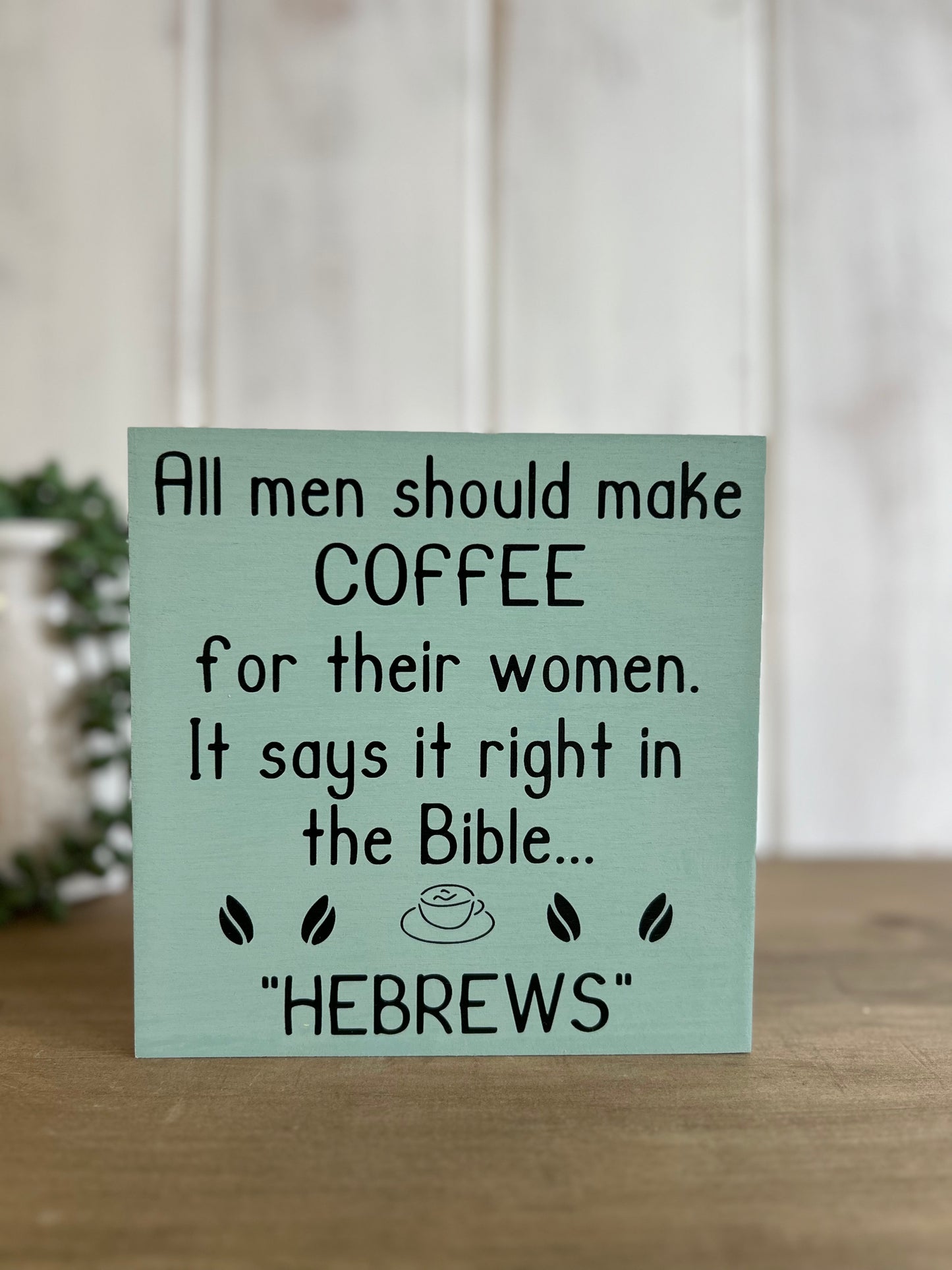 "All Men Should Make Coffee for Their Wives - Hebrews" - Funny Christian Home Decor