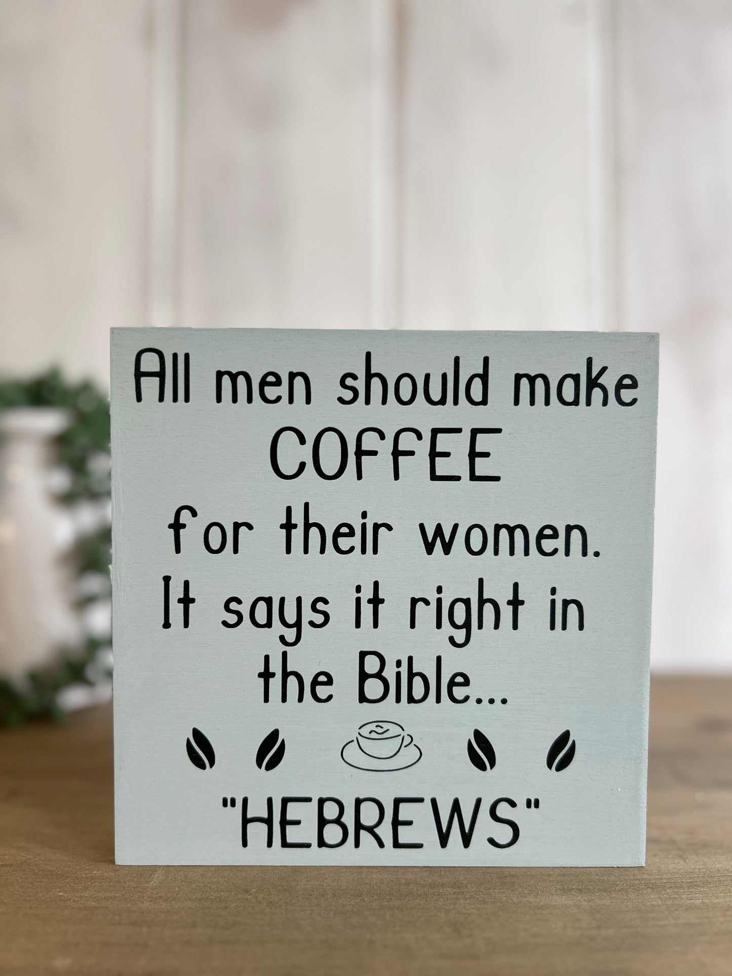 "All Men Should Make Coffee for Their Wives - Hebrews" - Funny Christian Home Decor