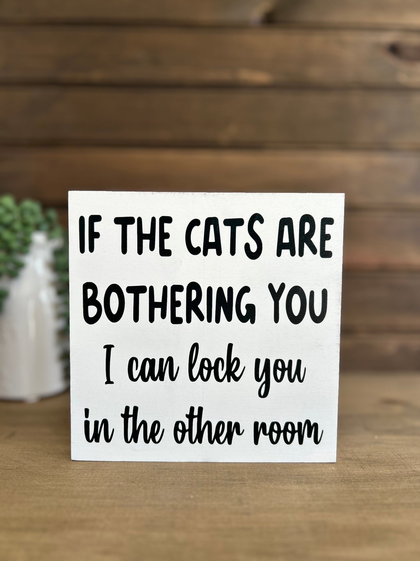 If the Cats are Bothering You - Funny Rustic Wood Sign