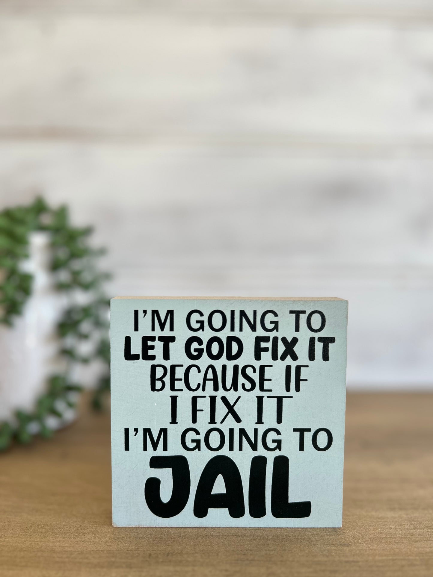 Let God Fix it- Funny Everyday Decor Wood Sign