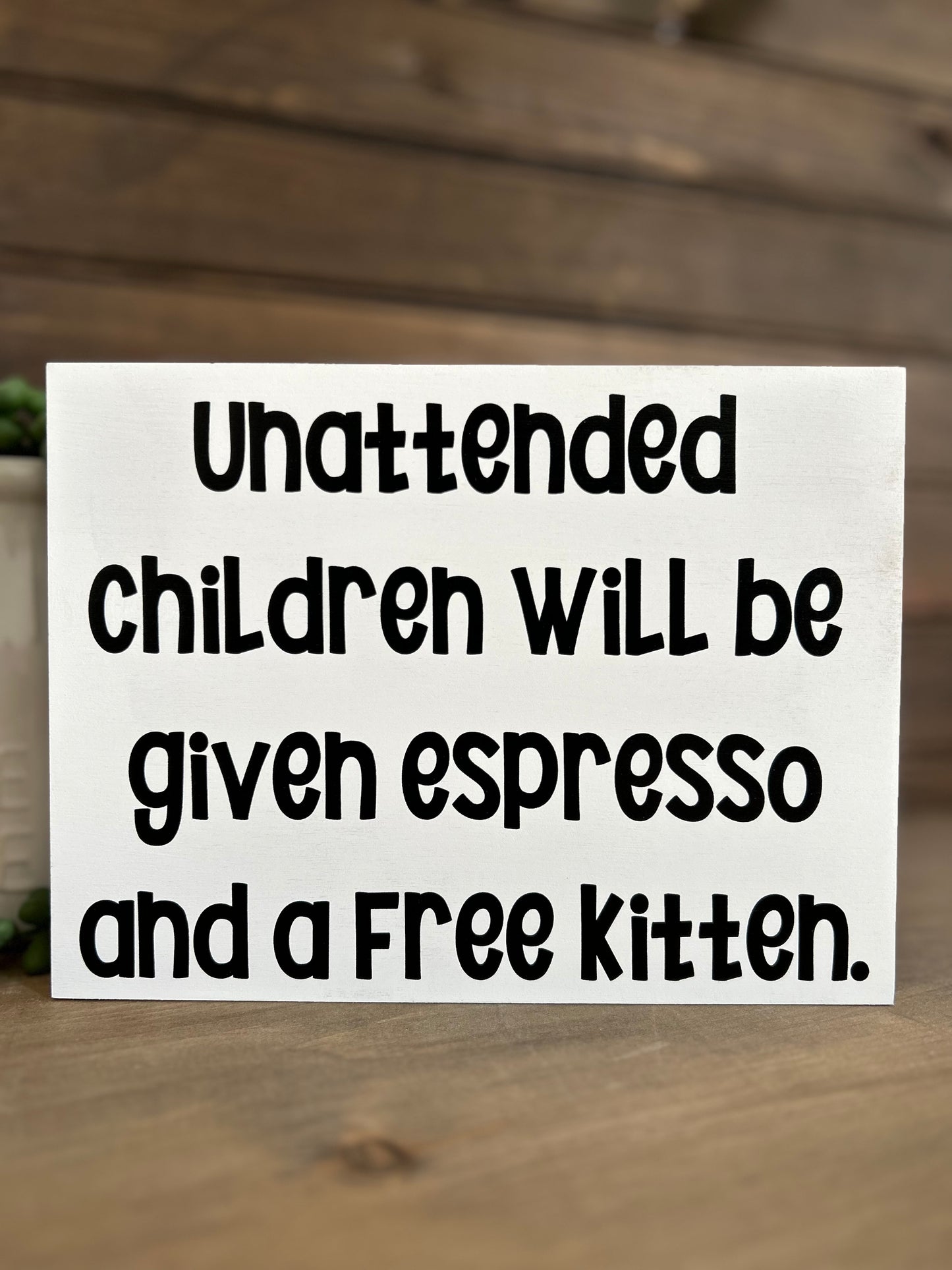 Unattended Children - Funny Rustic Wood Sign