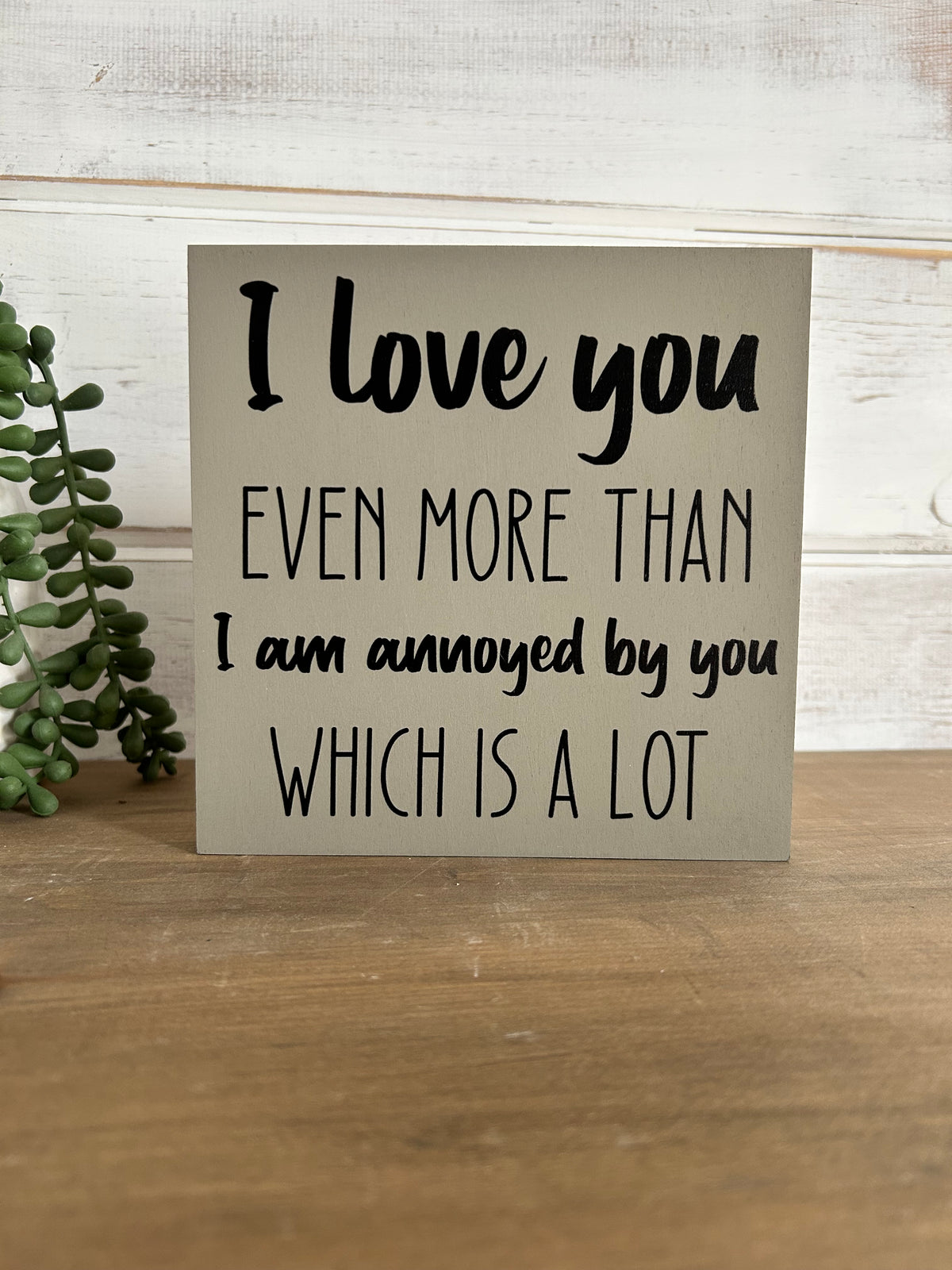 I Love You More - Funny Rustic Wood Sign