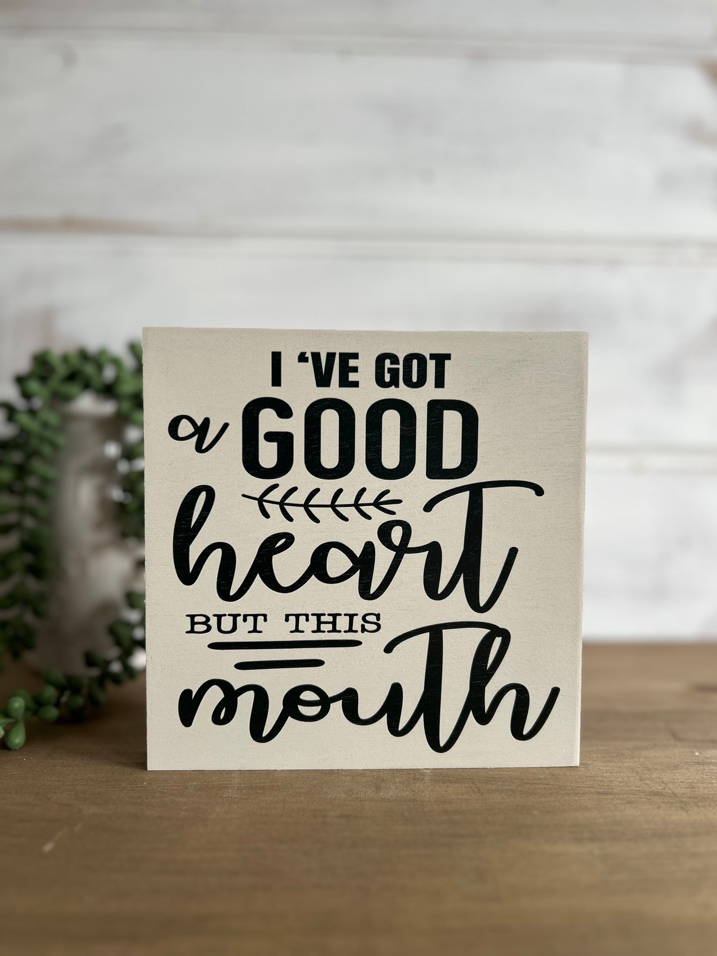 I've Got a Good Heart But This Mouth- Rustic Funny Wood Sign