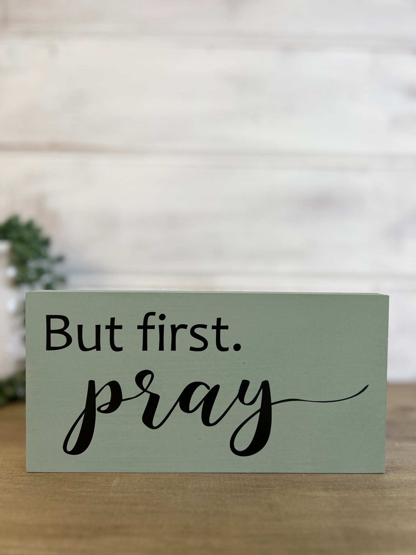But First Pray - Rustic Wood White Shelf Sitter