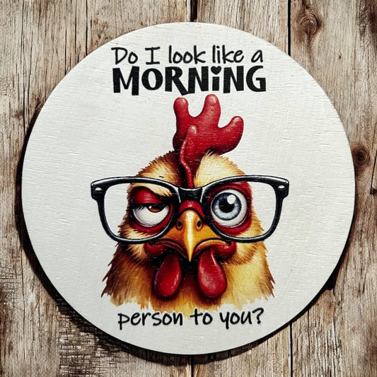 Do I Look Like a Morning Person to You - Funny Wood Magnet
