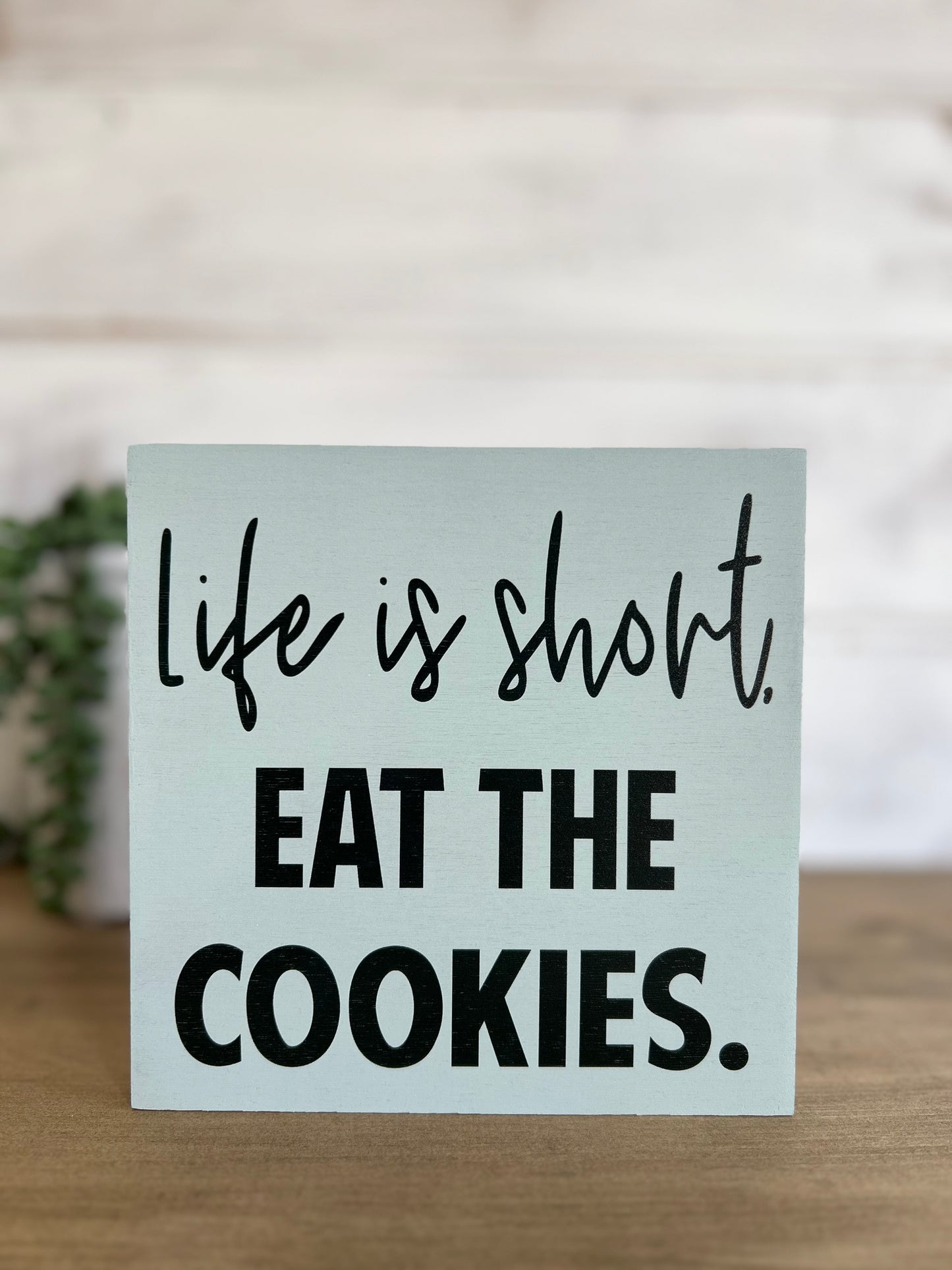 Life is Short, Eat the Cookies -  Rustic Wood Sign
