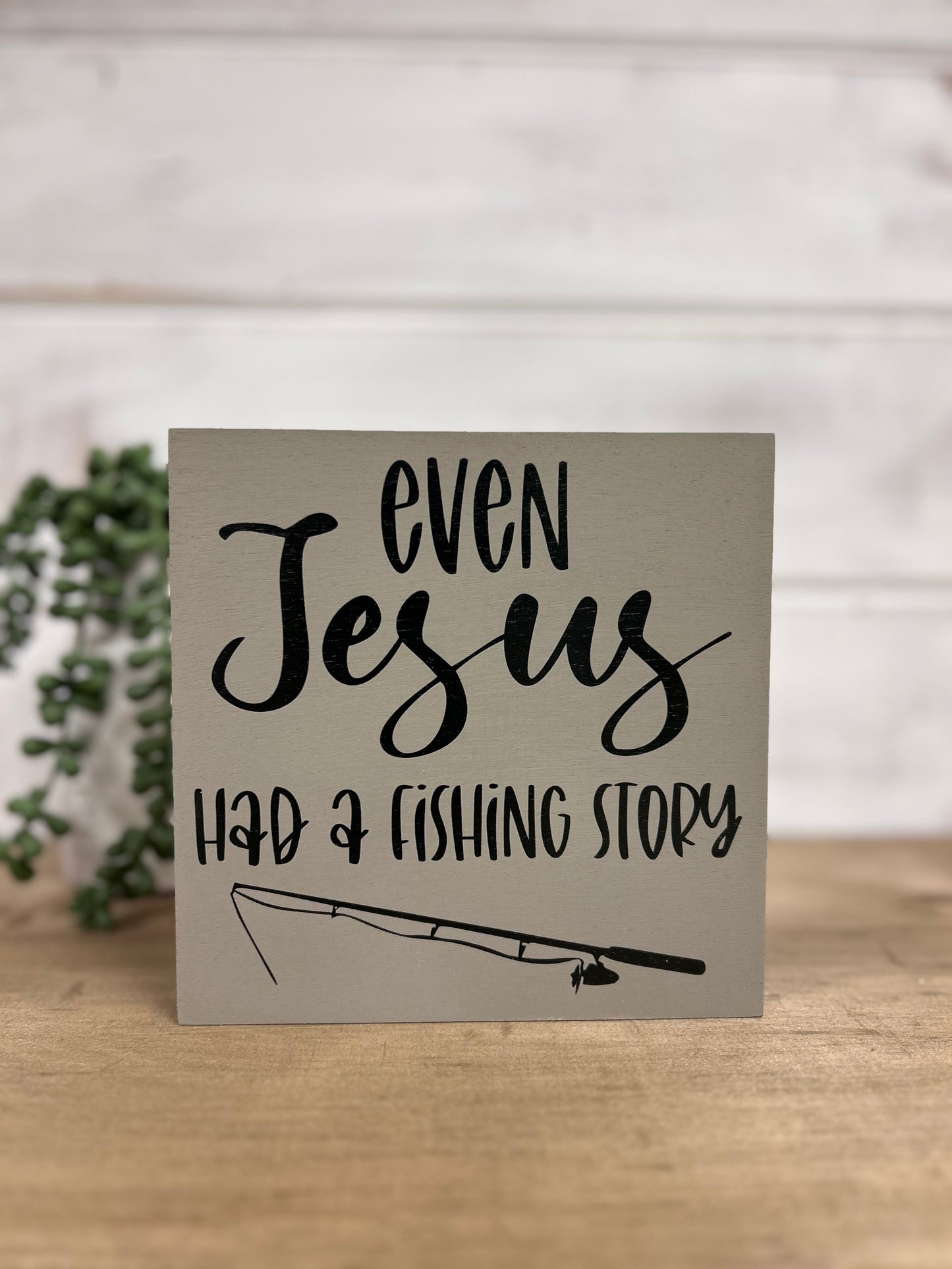 Even Jesus Had A Fishing Story - Rustic Wood Shelf Sitter