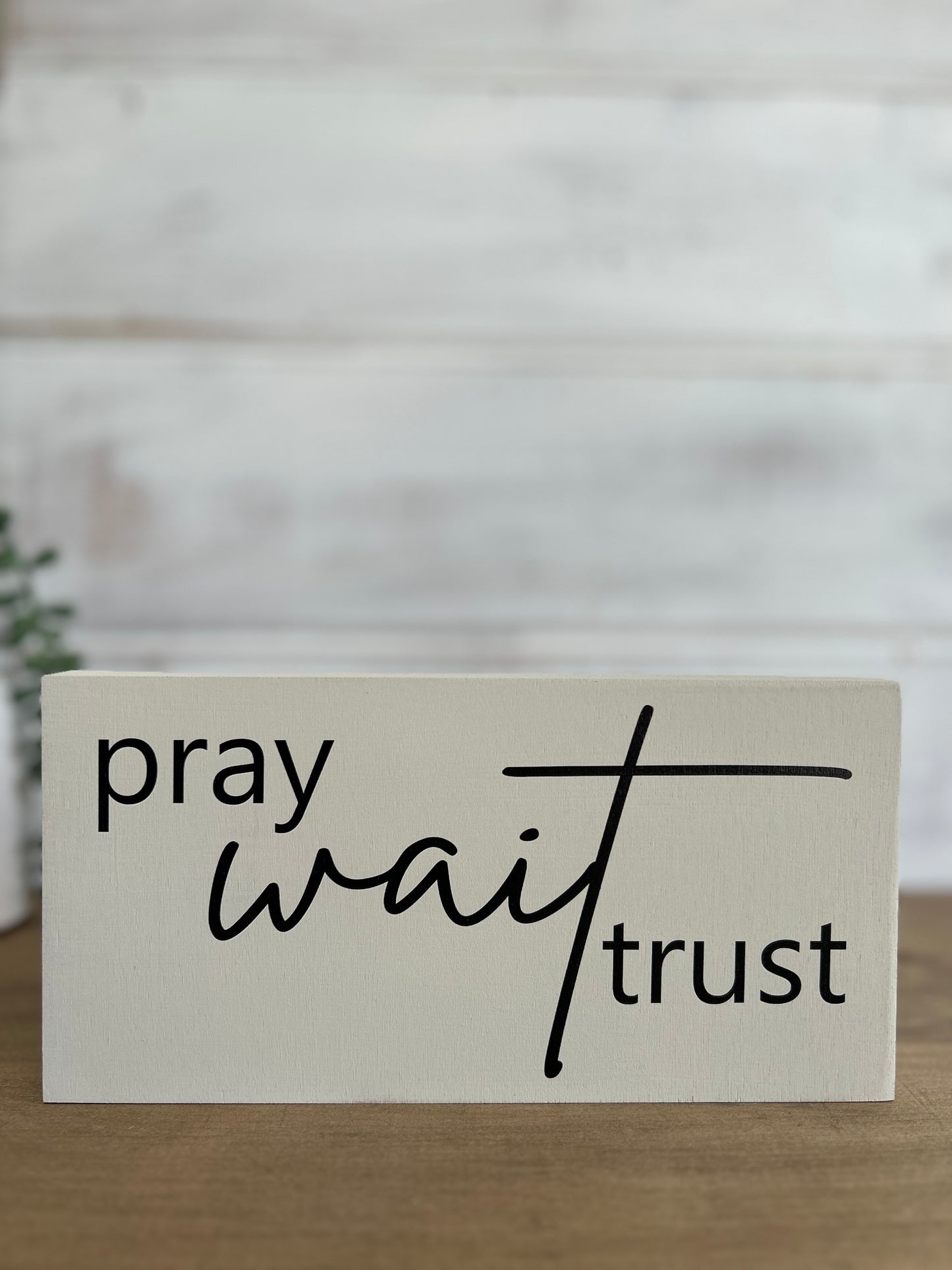 Pray Wait Trust- Rustic Wood Sign