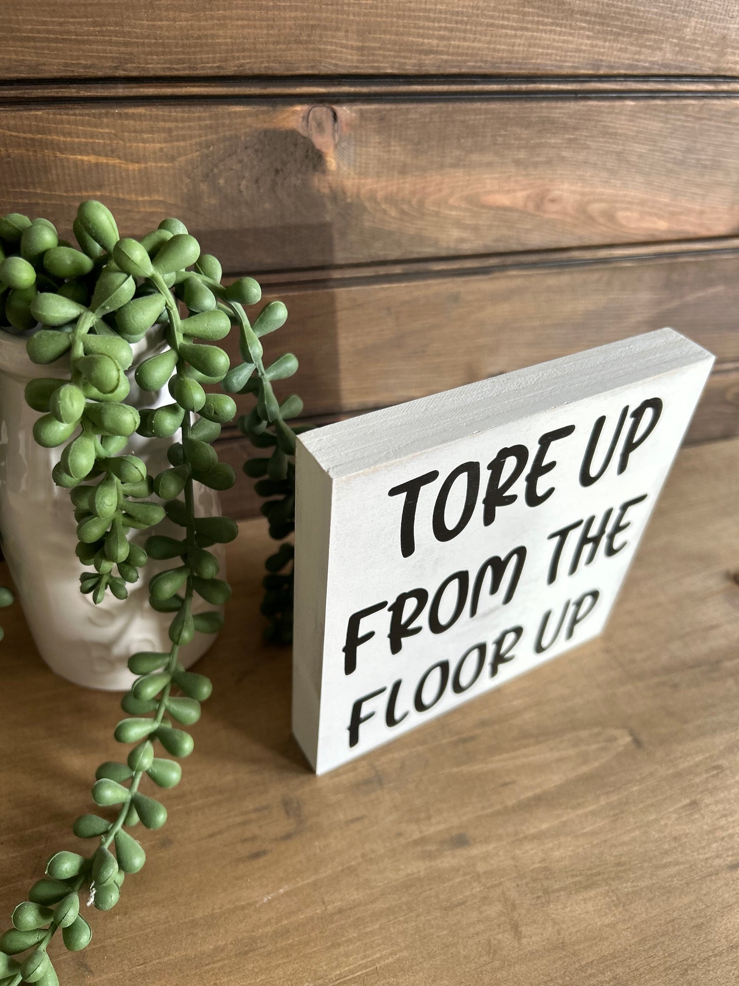 Tore up From the Floor Up - Funny Home Decor Wood Sign