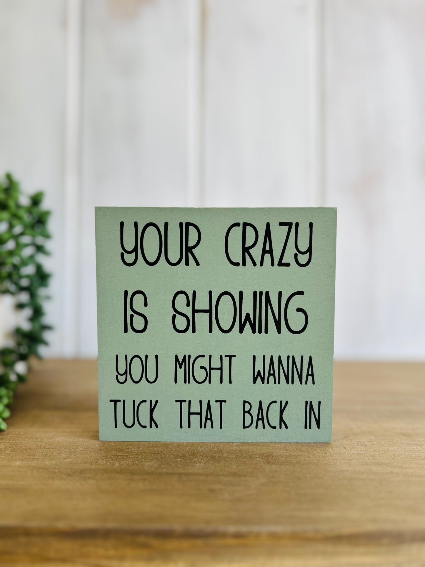 Your Crazy is Showing - Funny Rustic Shelf Sitter