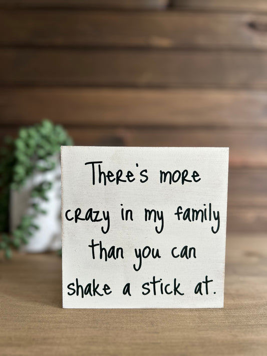 There’s More Crazy in my Family - Funny Decor Wood Sign