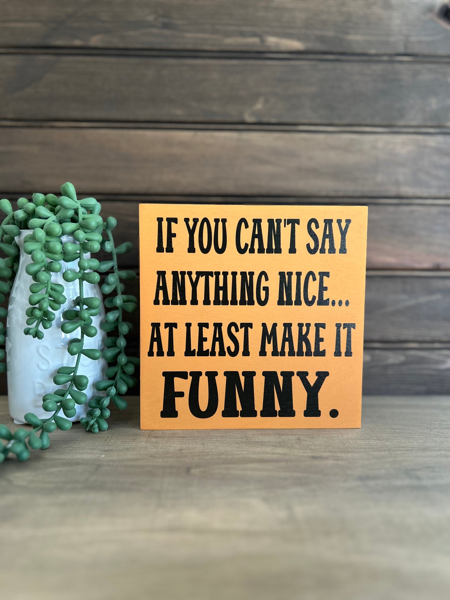 If You Can't Say Anything Nice - Funny Rustic Wood Sign