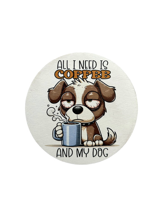 All I Need is Coffee and my Dog - Funny Wood Magnet 