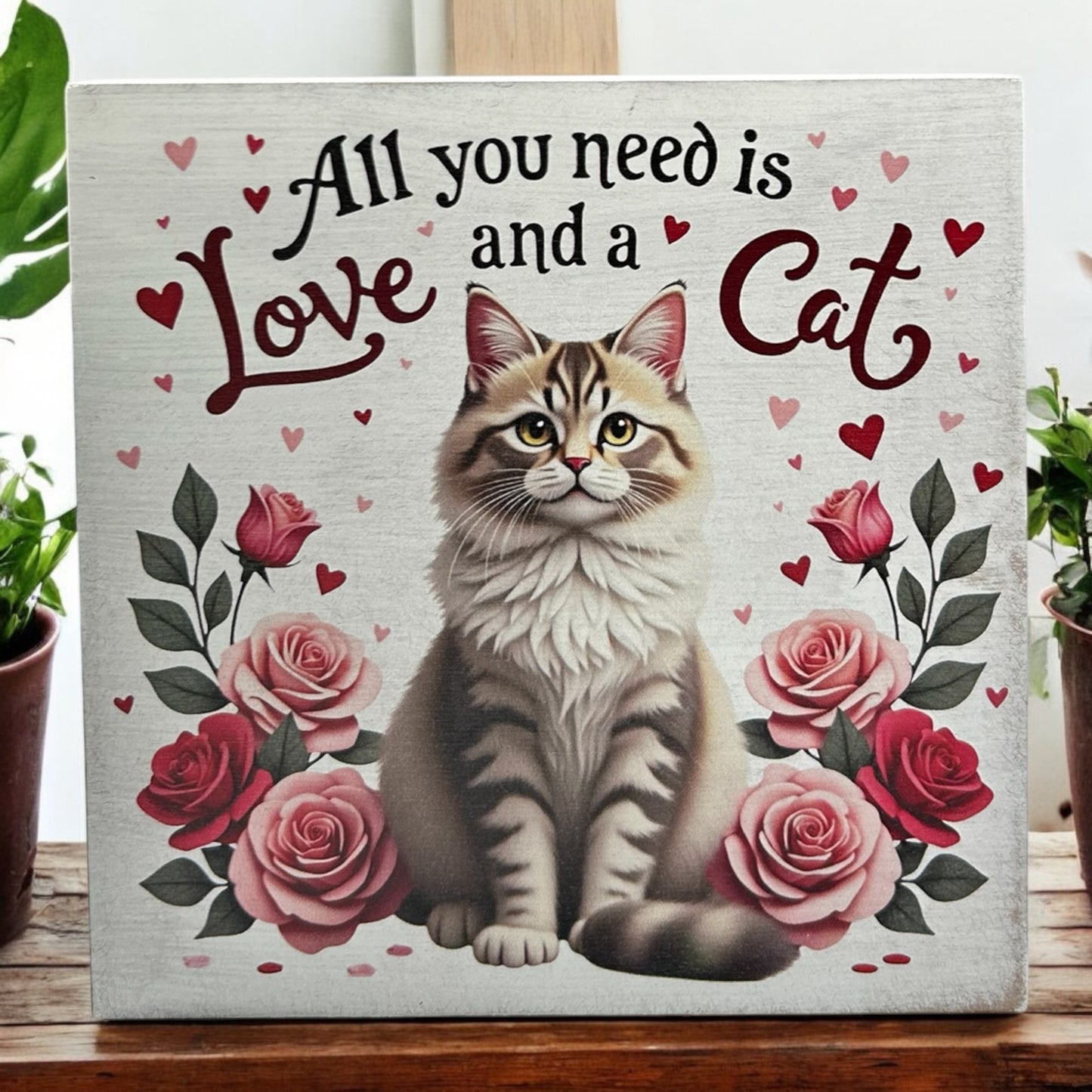 All You Need is Love and a Cat - Wood Valentine’s Day Sign