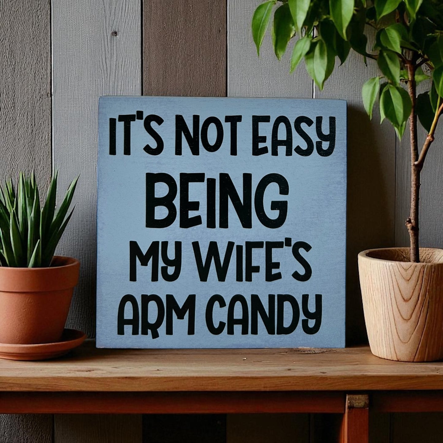 It's Not Easy Being My Wife's Arm Candy - Funny Rustic Sign
