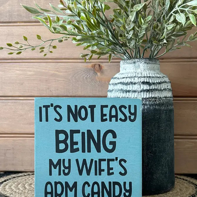It's Not Easy Being My Wife's Arm Candy - Funny Rustic Sign