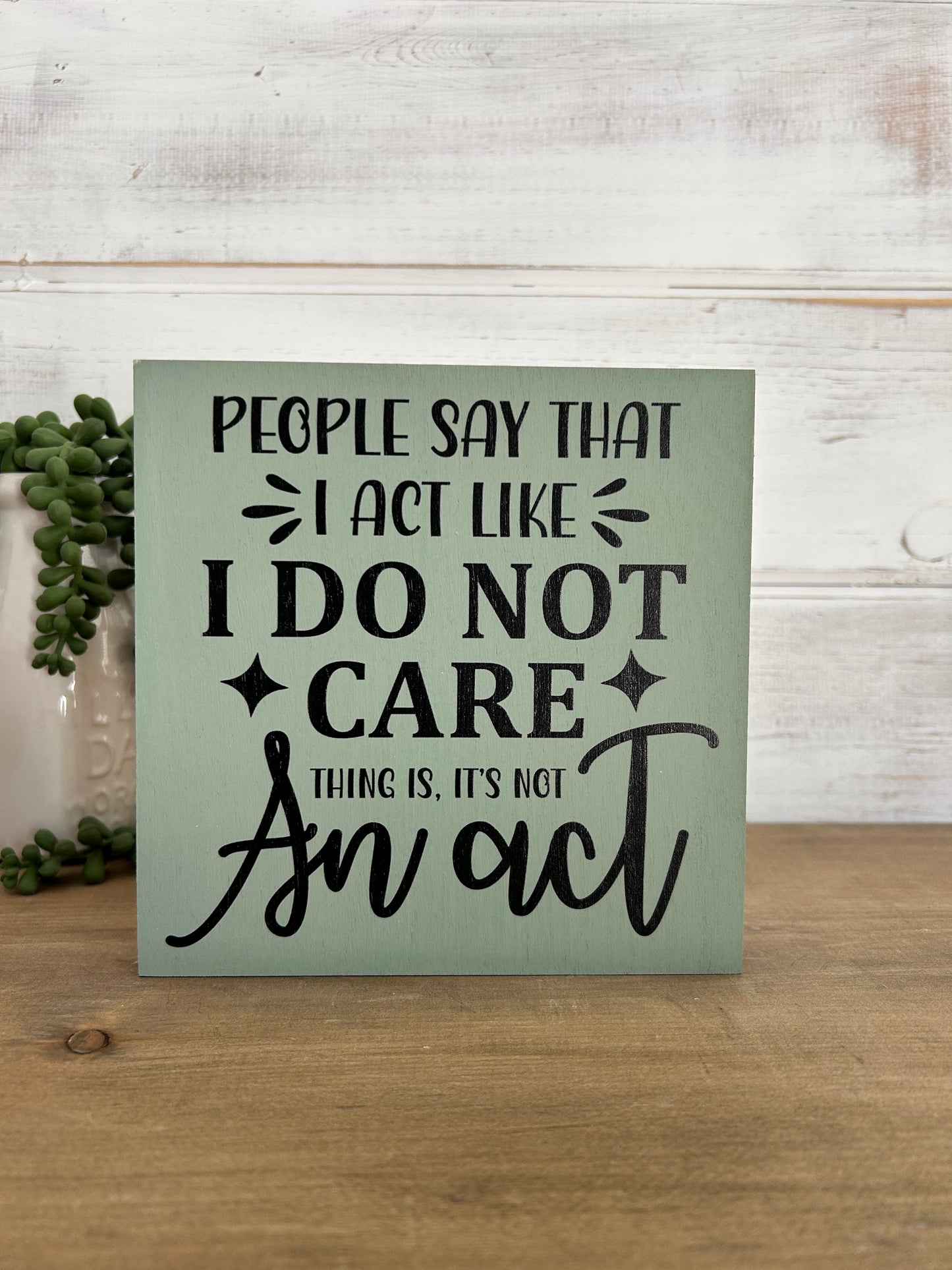 People Say I Act Like I Do Not Care - Rustic Wood Sign