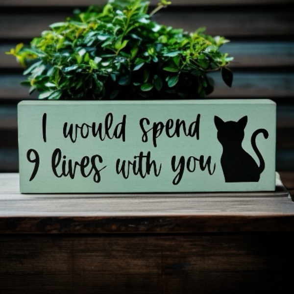 I Would Spend 9 Lives With You - Rustic Wood Cat Decor Sign