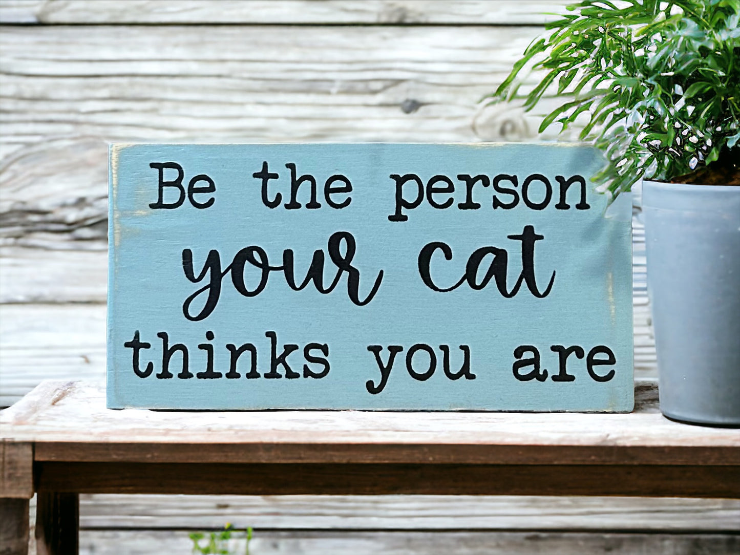 "Be the person your cat thinks you are" wood sign