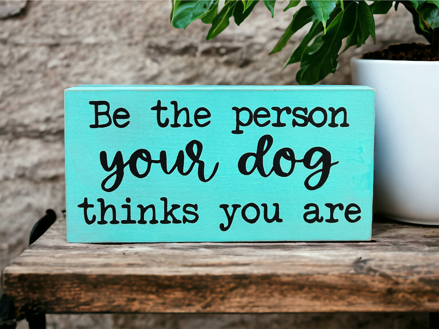 Be the Person Your Dog Thinks You Are - Rustic Shelf Sitter