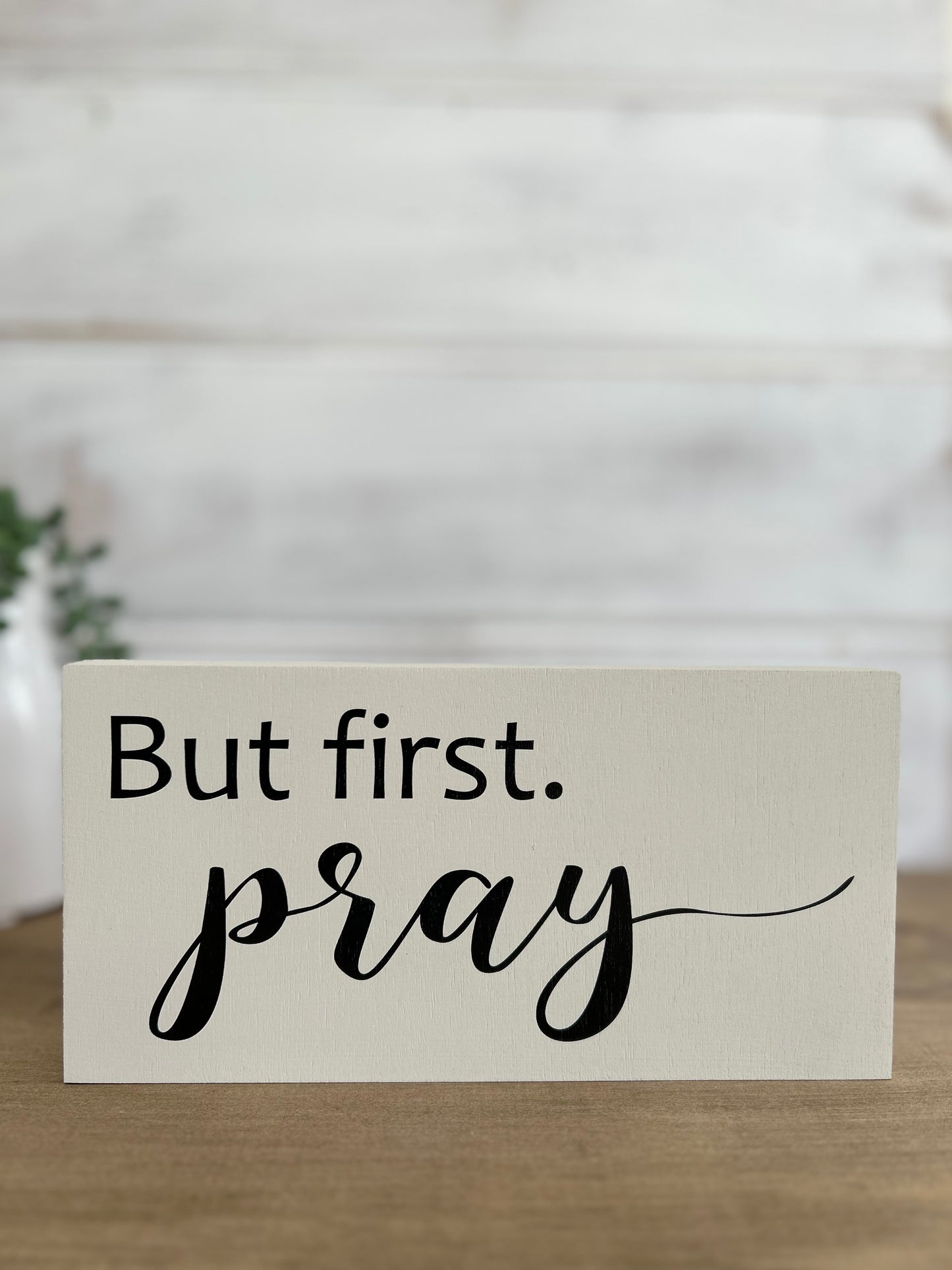 But First Pray - Rustic Wood White Shelf Sitter