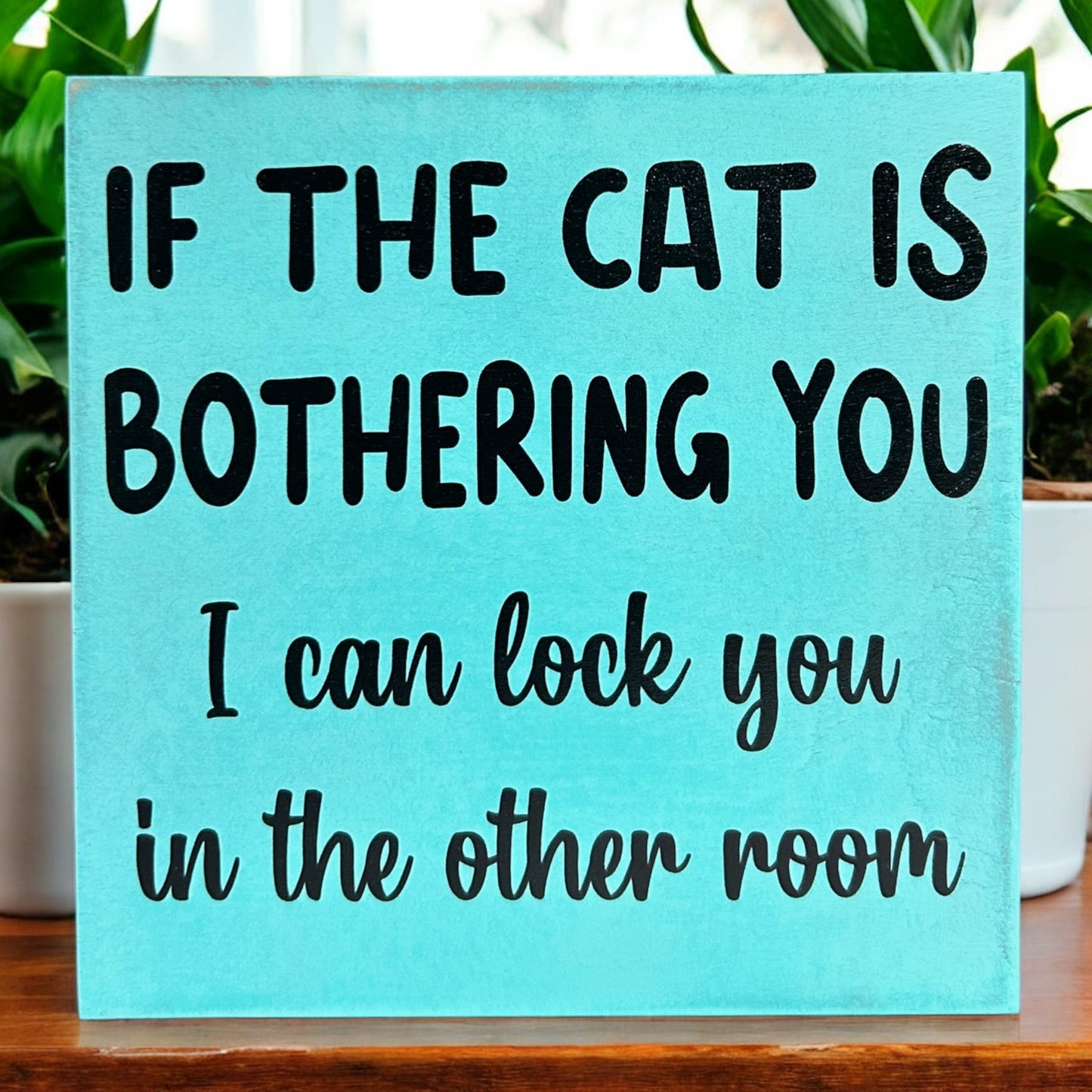 If the Cat is Bothering You - Funny Rustic Wood Sign