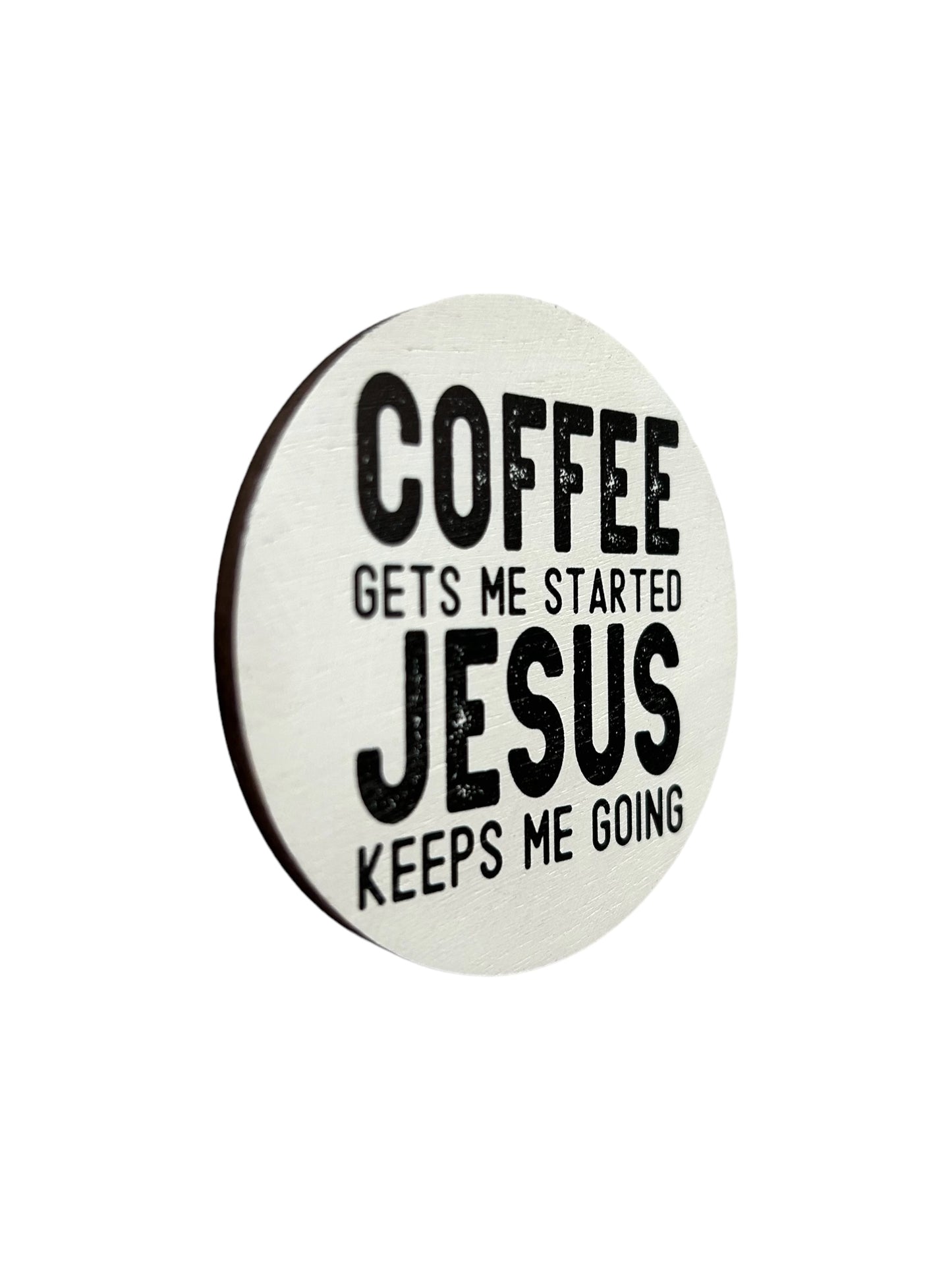 Coffee Gets Me Started Jesus Keeps  Me Going- Wood Magnet