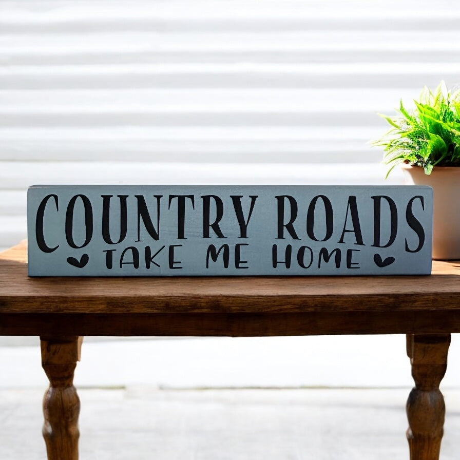Country Roads Take Me Home - Rustic Wood Sign Sitter