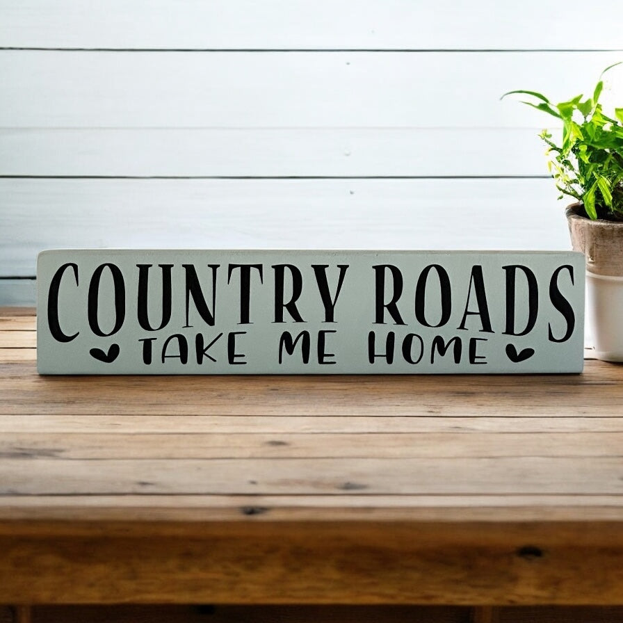 Country Roads Take Me Home - Rustic Wood Sign Sitter